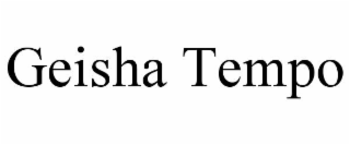 GEISHA TEMPO