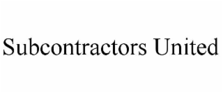 SUBCONTRACTORS UNITED