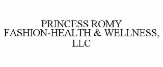 PRINCESS ROMY FASHION-HEALTH & WELLNESS, LLC