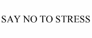 SAY NO TO STRESS
