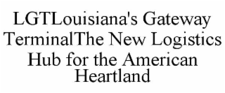 LGTLOUISIANA'S GATEWAY TERMINALTHE NEW LOGISTICS HUB FOR THE AMERICAN HEARTLAND