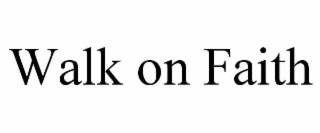 WALK ON FAITH