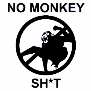 NO MONKEY SH*T