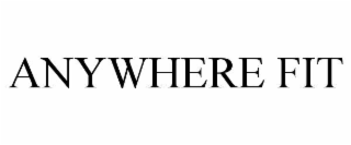 ANYWHERE FIT