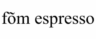 FÕM ESPRESSO