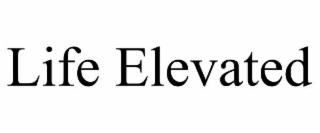 LIFE ELEVATED