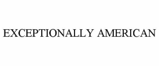 EXCEPTIONALLY AMERICAN