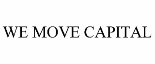 WE MOVE CAPITAL