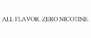 ALL FLAVOR. ZERO NICOTINE.