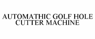 AUTOMATHIC GOLF HOLE CUTTER MACHINE