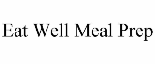 EAT WELL MEAL PREP