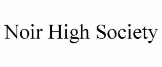 NOIR HIGH SOCIETY