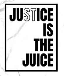 JUSTICE IS THE JUICE