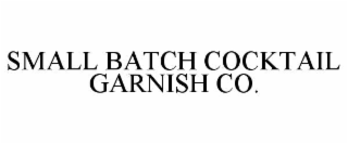 SMALL BATCH COCKTAIL GARNISH CO.