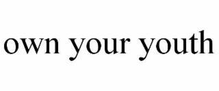 OWN YOUR YOUTH