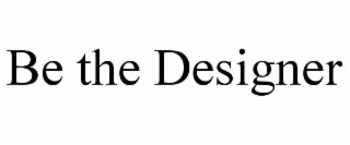 BE THE DESIGNER