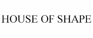 HOUSE OF SHAPE