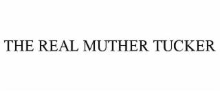 THE REAL MOTHER TUCKER