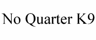 NO QUARTER K9