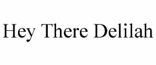 HEY THERE DELILAH