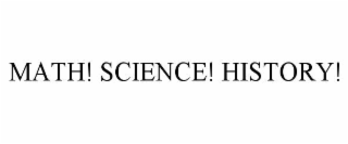 MATH! SCIENCE! HISTORY!