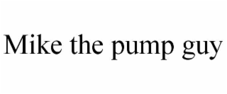 MIKE THE PUMP GUY