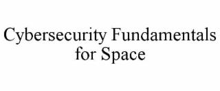 CYBERSECURITY FUNDAMENTALS FOR SPACE