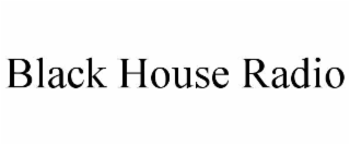BLACK HOUSE RADIO