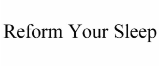REFORM YOUR SLEEP