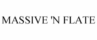 MASSIVE 'N FLATE