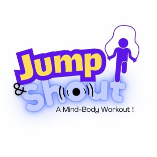 JUMP&SHOUT A MIND-BODY WORKOUT!