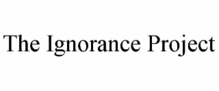 THE IGNORANCE PROJECT