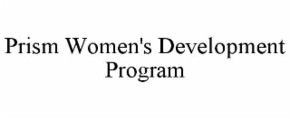 PRISM WOMEN'S DEVELOPMENT PROGRAM