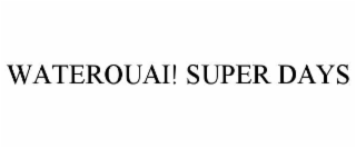 WATEROUAI! SUPER DAYS