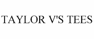 TAYLOR V'S TEES