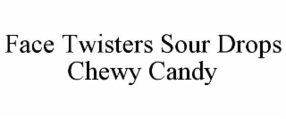 FACE TWISTERS SOUR DROPS CHEWY CANDY
