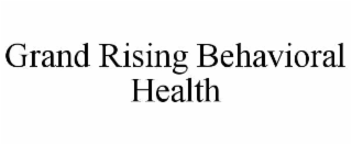 GRAND RISING BEHAVIORAL HEALTH