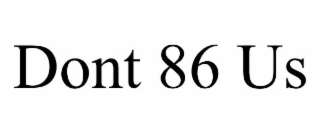 DONT 86 US