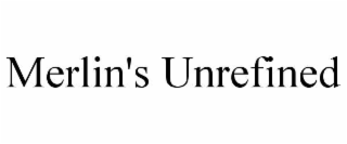 MERLIN'S UNREFINED
