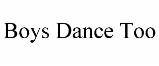 BOYS DANCE TOO