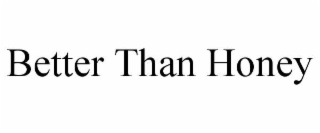 BETTER THAN HONEY