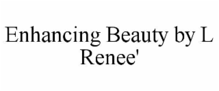 ENHANCING BEAUTY BY L RENEE'