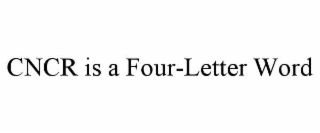 CNCR IS A FOUR-LETTER WORD