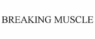 BREAKING MUSCLE