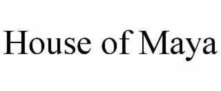 HOUSE OF MAYA
