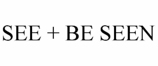 SEE + BE SEEN