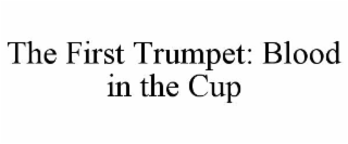 THE FIRST TRUMPET: BLOOD IN THE CUP