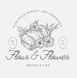 OLDE MILLE MARKET ADE HOMESTEAD ESTD 1991 FLOUR & FLOWER BREADS & PIES
