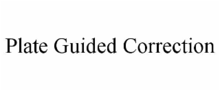 PLATE GUIDED CORRECTION