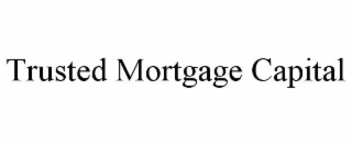 TRUSTED MORTGAGE CAPITAL